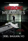 Heroic Measures: A forensic technothriller By Joel Shulkin, Abigail Simmons (Cover Design by) Cover Image