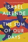 The Sum of Our Days: A Memoir By Isabel Allende Cover Image