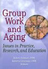 Group Work and Aging: Issues in Practice, Research, and Education (Journal of Gerontological Social Work #44) Cover Image