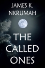 The Called Ones: Poetry to entertain, to educate, and to admonish By James K. Nkrumah Cover Image