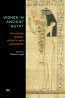 Women in Ancient Egypt: Revisiting Power, Agency, and Autonomy By Mariam F. Ayad Cover Image