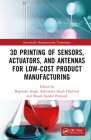 3D Printing of Sensors, Actuators, and Antennas for Low-Cost Product Manufacturing By Rupinder Singh (Editor), Balwinder Singh Dhaliwal (Editor), Shyam Sundar Pattnaik (Editor) Cover Image