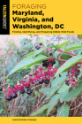 Foraging Maryland, Virginia, and Washington, DC: Finding, Identifying, and Preparing Edible Wild Foods Cover Image