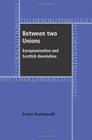 Between Two Unions: Europeanisation and Scottish Devolution By Paolo Dardanelli Cover Image