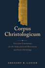 Corpus Christologicum: Texts and Translations for the Study of Jewish Messianism and Early Christology Cover Image