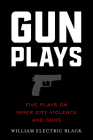 Gunplays: Five Plays on Inner City Violence and Guns Cover Image