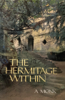 The Hermitage Within: Spirituality of the Desert by a Monk Volume 180 (Cistercian Studies #180) Cover Image