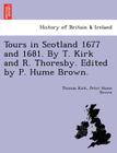 Tours in Scotland 1677 and 1681. by T. Kirk and R. Thoresby. Edited by P. Hume Brown. By Thomas Kirk, Peter Hume Brown Cover Image