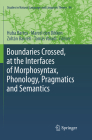 Boundaries Crossed, at the Interfaces of Morphosyntax, Phonology, Pragmatics and Semantics (Studies in Natural Language and Linguistic Theory #94) By Huba Bartos (Editor), Marcel Den Dikken (Editor), Zoltán Bánréti (Editor) Cover Image