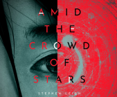 Amid the Crowd of Stars By Stephen Leigh, Tanya Eby (Read by) Cover Image