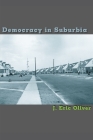 Democracy in Suburbia By J. Eric Oliver Cover Image