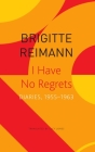 I Have No Regrets: Diaries, 1955–1963 (The Seagull Library of German Literature) Cover Image