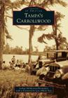 Tampa's Carrollwood (Images of America) By Joshua McMorrow-Hernandez, Foreword By Lois Abbott Yost (Foreword by) Cover Image