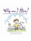 Why Am I Here?: A Story about Becoming The-Best-Version-Of-Yourself! By Matthew Kelly Cover Image