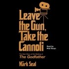 Leave the Gun, Take the Cannoli: The Epic Story of the Making of the Godfather By Mark Seal, Phil Thron (Read by) Cover Image