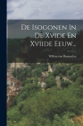 De Isogonen In De Xvide En Xviide Eeuw... By Willem Van Bemmelen Cover Image