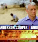 Dispatches from the Edge CD: A Memoir of War, Disasters, and Survival By Anderson Cooper, Anderson Cooper (Read by) Cover Image