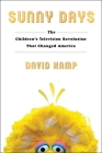 Sunny Days: The Children's Television Revolution That Changed America By David Kamp Cover Image