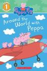 Around the World with Peppa (Peppa Pig) (Scholastic Reader, Level 1) By EOne (Illustrator) Cover Image