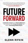 Future Forward: Leadership Lessons from Patrick McGovern, the Visionary Who Circled the Globe and Built a Technology Media Empire By Glenn Rifkin Cover Image
