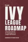 The Ivy League Roadmap: Learn how my Clients 5x their Odds in Ivy League Admissions By Sophia Pav (Photographer), Vito Nole (Editor), Nicholas Stamatakis (Editor) Cover Image