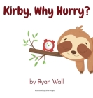 Kirby, Why Hurry? By Ryan Wall, Ethan Rogets (Illustrator) Cover Image