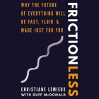 Frictionless Lib/E: Why the Future of Everything Will Be Fast, Fluid, and Made Just for You By Christiane LeMieux, Duff McDonald (Contribution by), Jean Ann Douglass (Read by) Cover Image