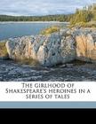 The Girlhood of Shakespeare's Heroines in a Series of Tales Volume 3 By Mary Cowden Clarke Cover Image