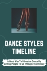 Dance Styles Timeline: A Good Way To Stimulate Dance By Getting People To Go Through The History: Types Of Dances In The World Cover Image