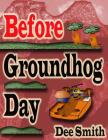 Before Groundhog Day: A Rhyming Picture Book for Children in Celebration of Groundhog Day By Dee Smith Cover Image