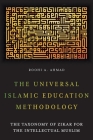 The Universal Islamic Education Methodology: The Taxonomy of Zikar for the Intellectual Muslim By Roohi A. Ahmad Cover Image