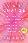 State Change: End Anxiety, Beat Burnout, and Ignite a New Baseline of Energy and Flow By Robin Berzin Cover Image