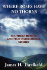 Where Roses Have No Thorns By James Harold Threlkeld Cover Image