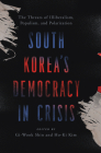 South Korea's Democracy in Crisis: The Threats of Illiberalism, Populism, and Polarization By Gi-Wook Shin (Editor), Ho-Ki Kim (Editor) Cover Image