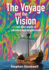 The Voyage and the Vision: and other poems of adventure and enlightenment By Stephen Stockwell Cover Image