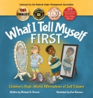 What I Tell Myself FIRST: Children's Real-World Affirmations of Self Esteem Cover Image