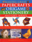 Making Great Papercrafts, Origami, Stationery and Gift Wraps: A Truly Comprehensive Collection of Papercraft Ideas, Designs and Techniques, with Over Cover Image