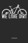We Love Dirt Notebook: MTB Mountain Bike Notebook Mountain Bike Gift for cyclists, kids, men and women who love cycling, mountain biking and By Liddelbooks Cover Image