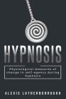 Physiological Measures of Changes in Self-Agency During Hypnosis By Alexis Lutherborrough Cover Image