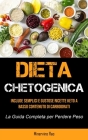 Dieta Chetogenica: Include semplici e gustose ricette keto a basso contenuto di carboidrati (La guida completa per perdere peso) By Minervino Rao Cover Image