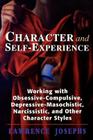 Character and Self-Experience: Working with Obsessive-Compulsive, Depressive-Masochistic, Narcissistic, and Other Character Styles By Lawrence Josephs Cover Image