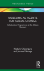 Museums as Agents for Social Change: Collaborative Programmes at the Mutare Museum (Museums in Focus) Cover Image