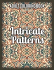 Intricate Patterns: Adult Coloring Book Featuring Stress Relieving Intricate Patterns Designs Perfect for Adults Relaxation and Coloring G By Ddt Press Cover Image