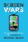 Screen Wars: Win the Battle for Attention with Convergent TV Cover Image