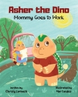 Asher the Dino - Mommy Goes to Work: Mommy Goes to Work By Christy Limbach, Mar Fandos (Illustrator) Cover Image