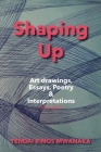 Shaping Up: Art drawings, Essays, Poetry and Interpretations By Tendai Rinos Mwanaka Cover Image