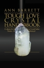Tough Love Crystal Handbook: A Volume For The True Crystal Seeker. Novice or Advanced Cover Image