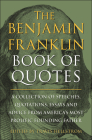 The Benjamin Franklin Book of Quotes: A Collection of Speeches, Quotations, Essays and Advice from America's Most Prolific Founding Father By Travis Hellstrom Cover Image