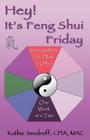 Hey! It's Feng Shui Friday: Improving your life, home & office one week at a time By Kathie Seedroff Cover Image