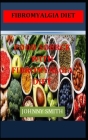 Fibromyalgia Diet: Food Source with Fibromyalgia Diet Cover Image